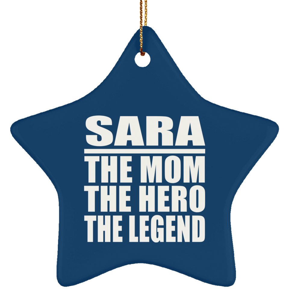 Sara The Mom The Hero The Legend - Star Ornament