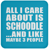All I Care About Is Schoodle - Drink Coaster