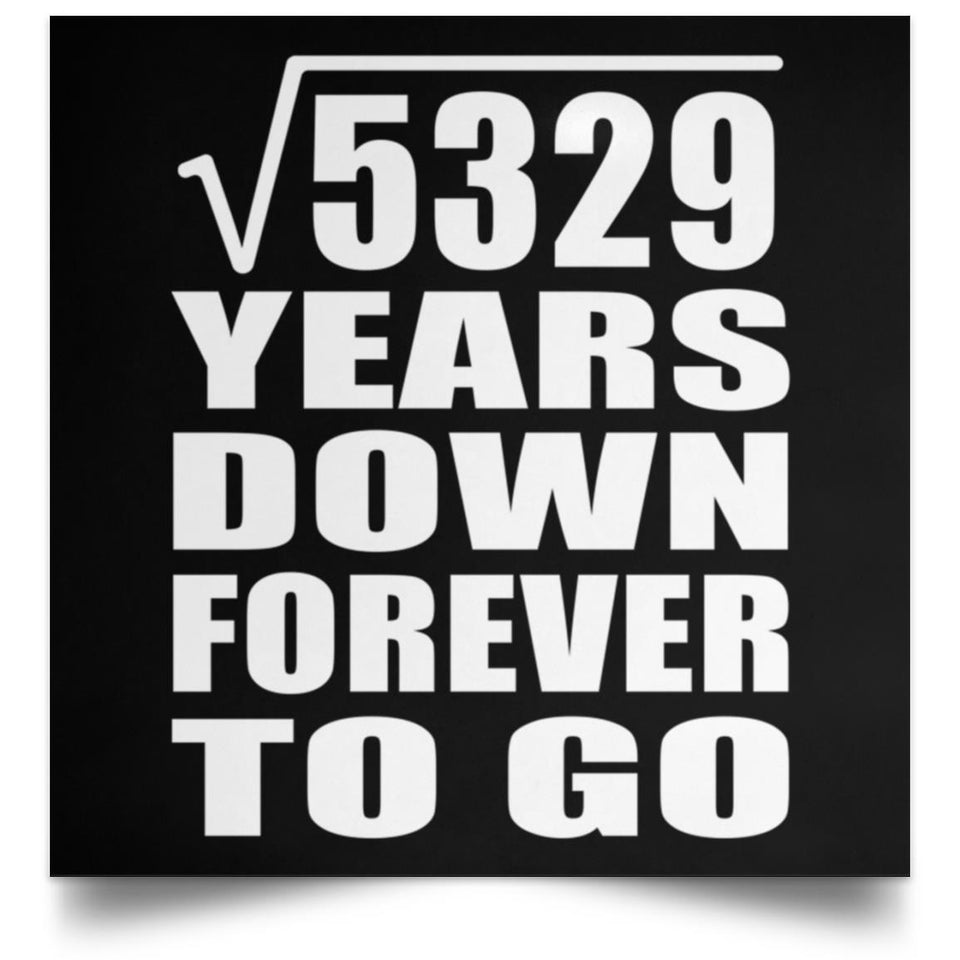 73rd Anniversary Square Root of 5329 Years Down Forever To Go - Poster Square