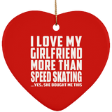 I Love My Girlfriend More Than Speed Skating - Heart Ornament