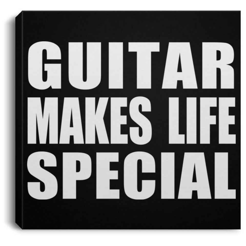 Guitar Makes Life Special - Canvas Square