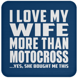 I Love My Wife More Than Motocross - Drink Coaster