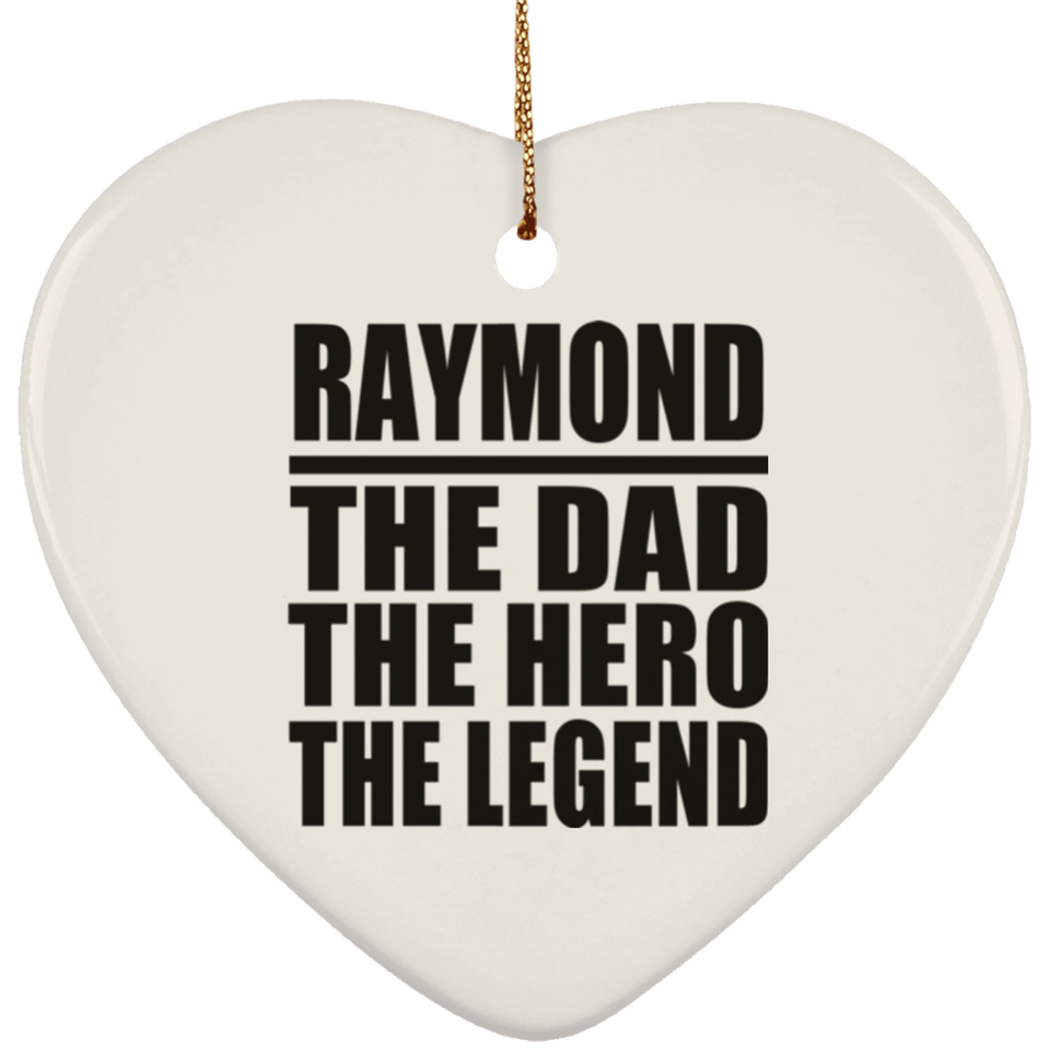 Raymond The Dad The Hero The Legend - Heart Ornament