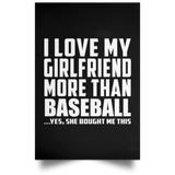I Love My Girlfriend More Than Baseball - Poster Portrait