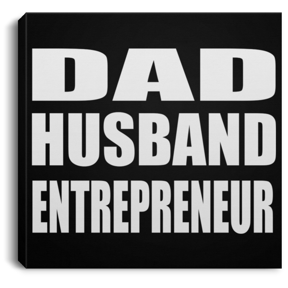 Dad Husband Entrepreneur - Canvas Square