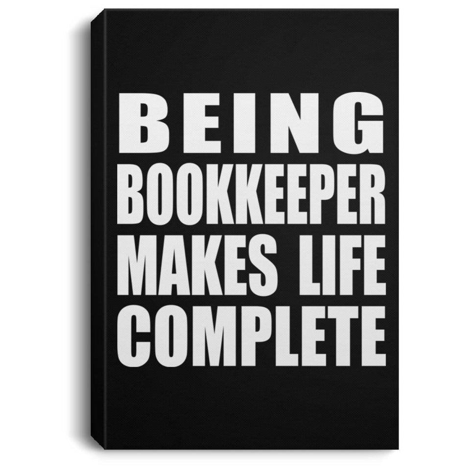Being Bookkeeper Makes Life Complete - Canvas Portrait