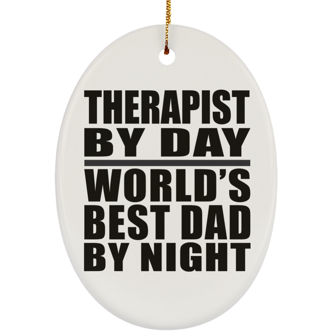Therapist By Day World's Best Dad By Night - Oval Ornament