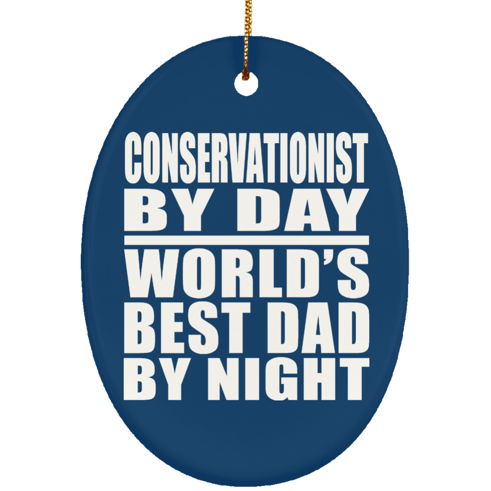 Conservationist By Day World's Best Dad By Night - Oval Ornament