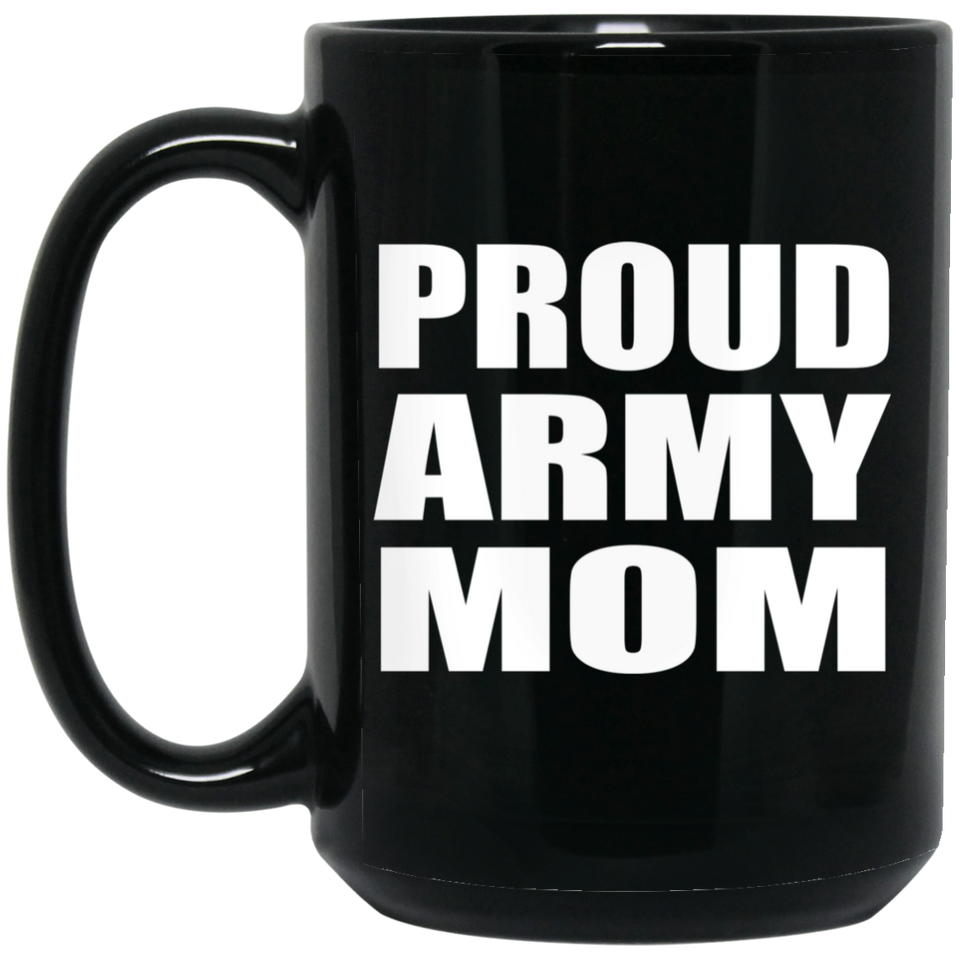 Proud Army Mom - 15oz Coffee Mug Black