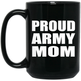 Proud Army Mom - 15oz Coffee Mug Black