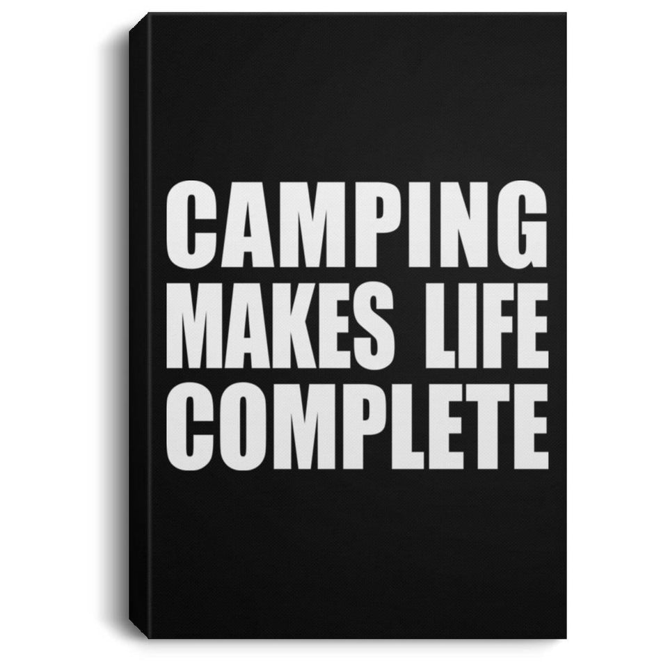 Camping Makes Life Complete - Canvas Portrait