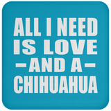 All I Need Is Love And A Chihuahua - Drink Coaster