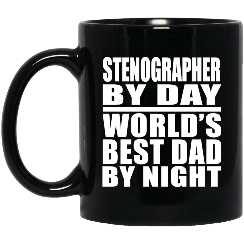Stenographer By Day World's Best Dad By Night - 11 Oz Coffee Mug Black