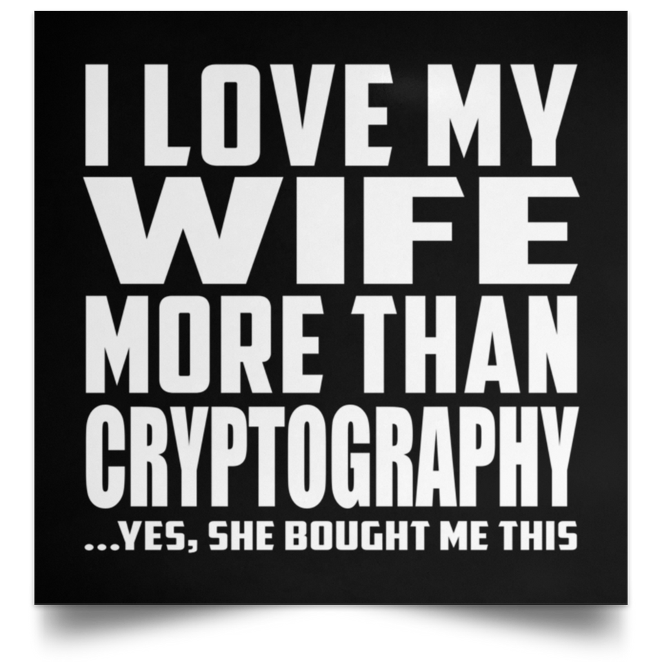I Love My Wife More Than Cryptography - Poster Square