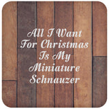 All I Want For Christmas Is My Miniature Schnauzer - Drink Coaster E