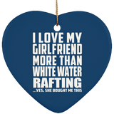 I Love My Girlfriend More Than White Water Rafting - Heart Ornament