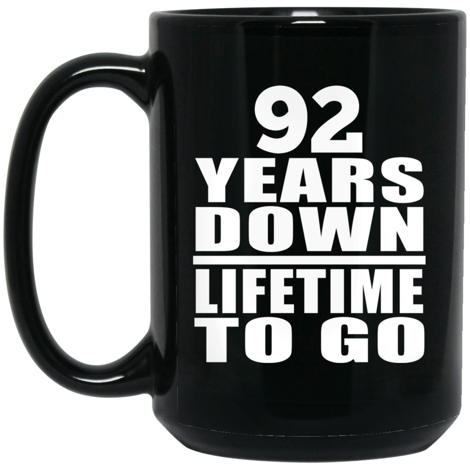 92nd Anniversary 92 Years Down Lifetime To Go - 15 Oz Coffee Mug Black