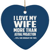 I Love My Wife More Than Astral Projection - Heart Ornament
