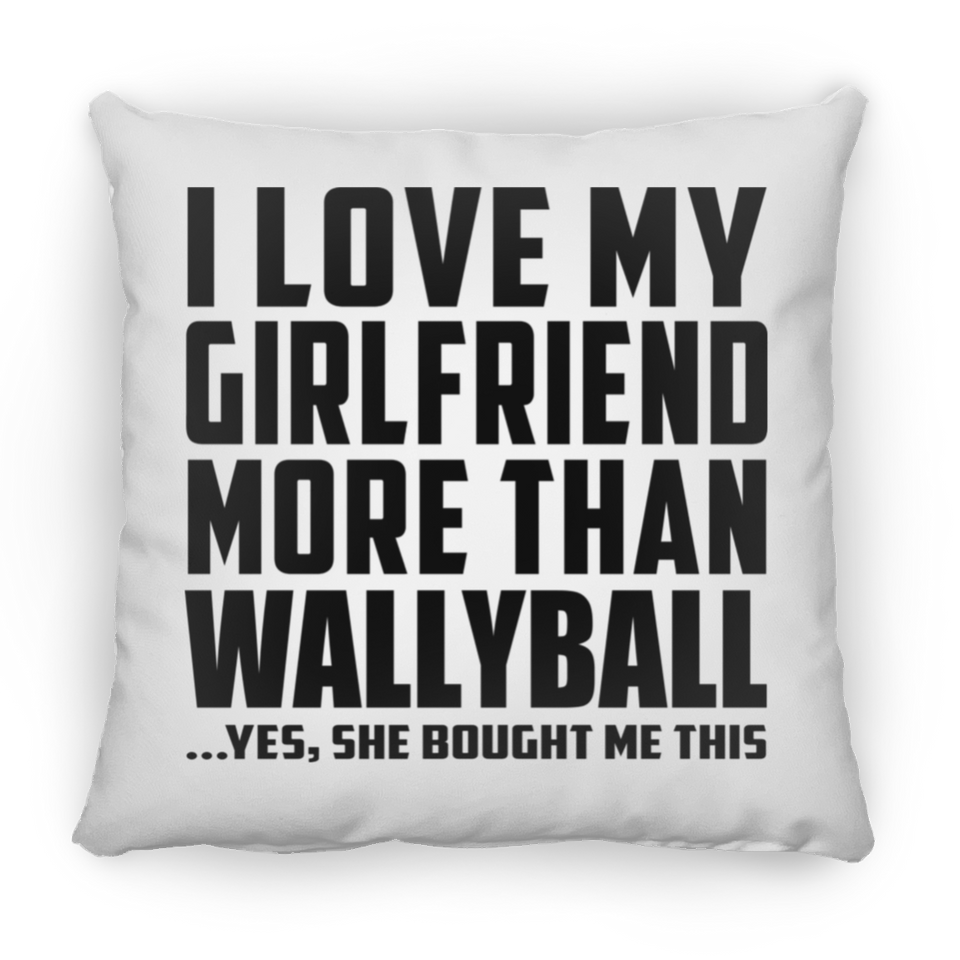 I Love My Girlfriend More Than Wallyball - Throw Pillow