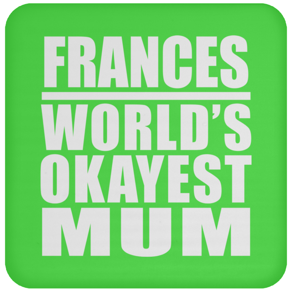 Frances World's Okayest Mum - Drink Coaster