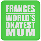 Frances World's Okayest Mum - Drink Coaster