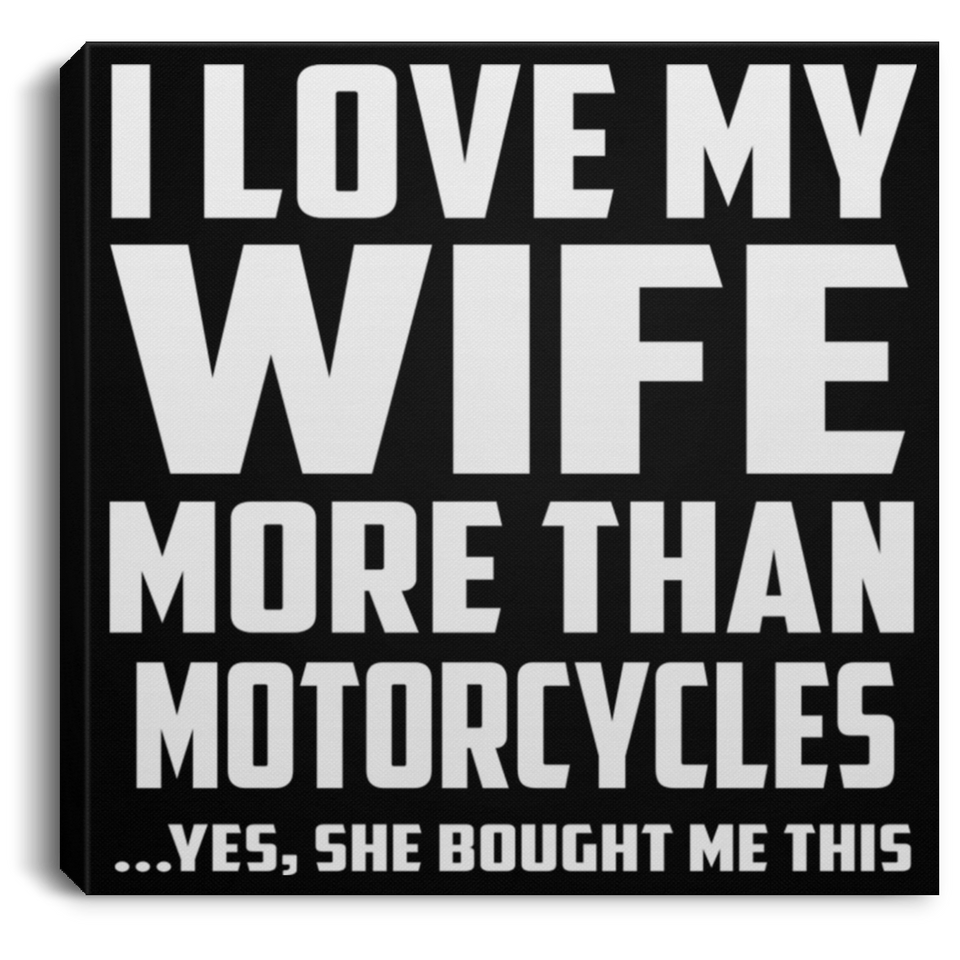 I Love My Wife More Than Motorcycles - Canvas Square
