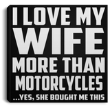 I Love My Wife More Than Motorcycles - Canvas Square