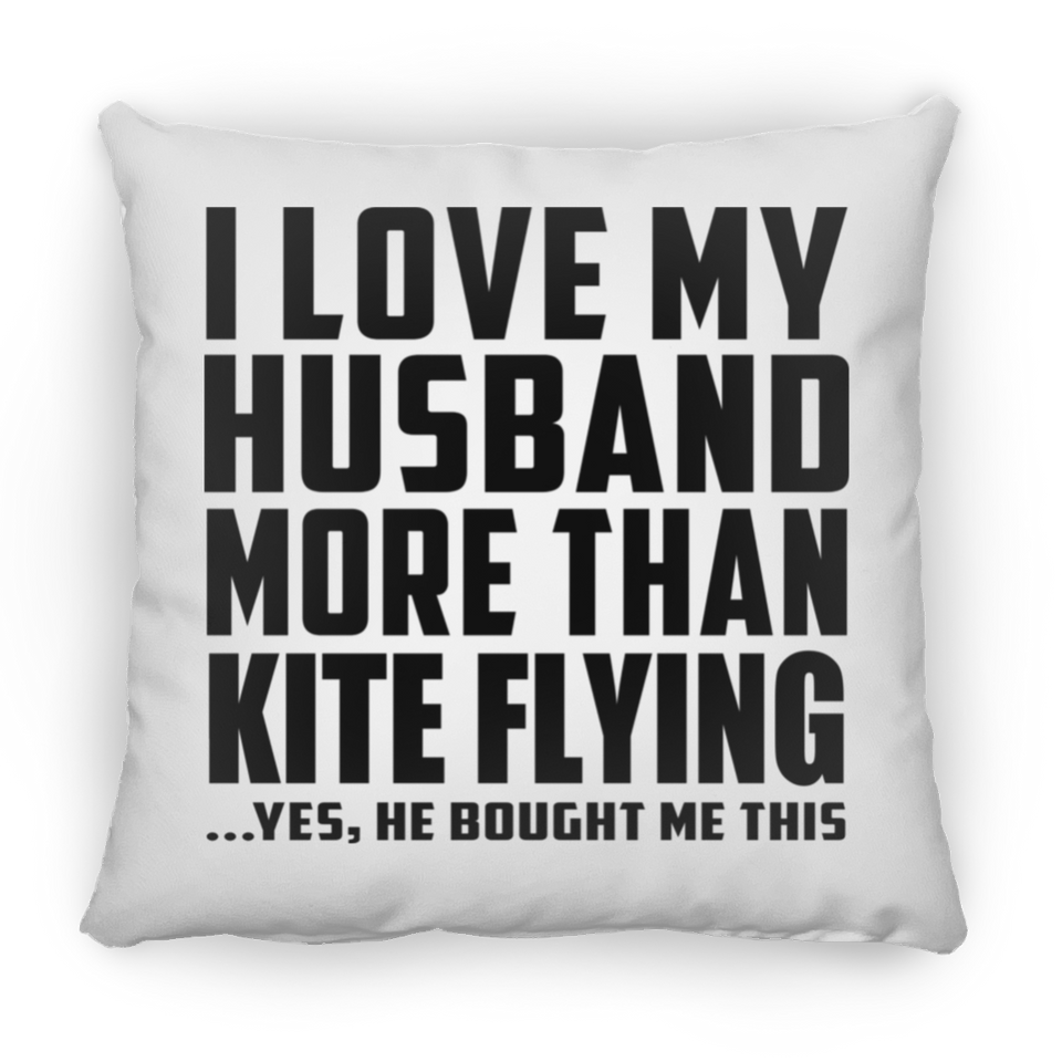 I Love My Husband More Than Kite Flying - Throw Pillow
