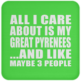 All I Care About Is My Great Pyrenees - Drink Coaster