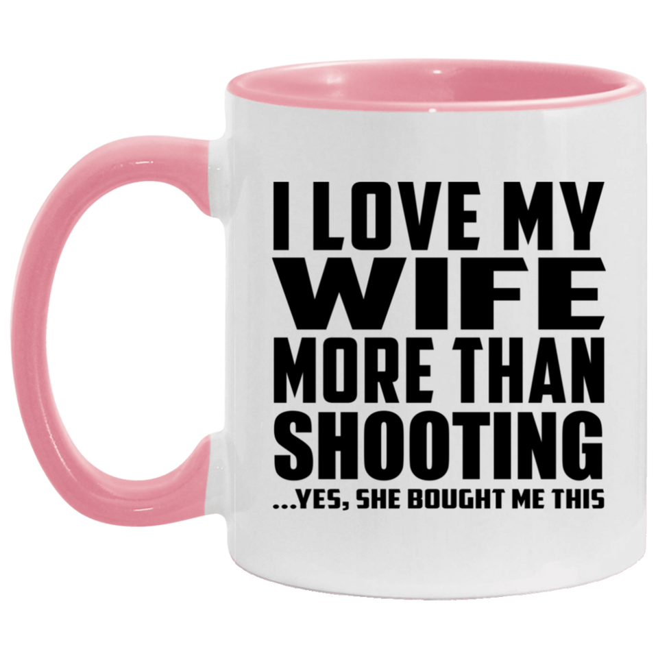 I Love My Wife More Than Shooting - 11oz Accent Mug Pink