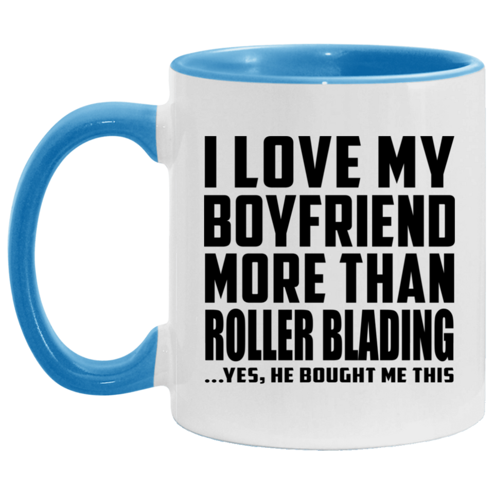 I Love My Boyfriend More Than Roller Blading - 11oz Accent Mug Blue