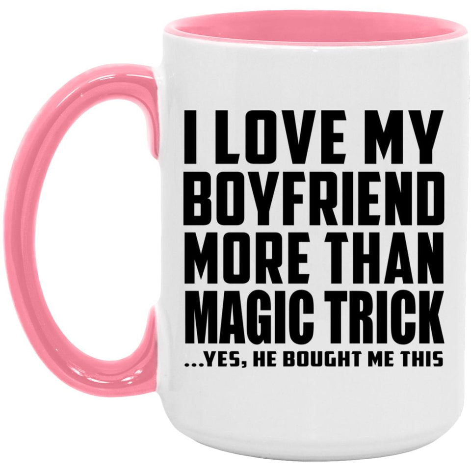 I Love My Boyfriend More Than Magic Trick - 15oz Accent Mug Pink