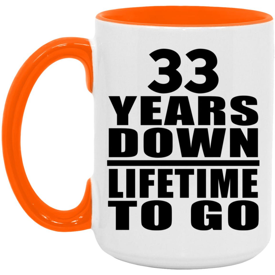 33rd Anniversary 33 Years Down Lifetime To Go - 15oz Accent Mug Orange