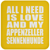 All I Need Is Love And My Appenzeller Sennenhunde - Drink Coaster