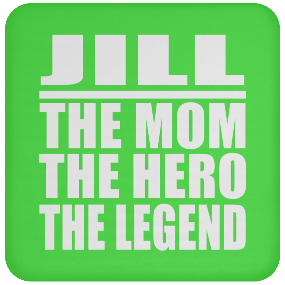 Jill The Mom The Hero The Legend - Drink Coaster