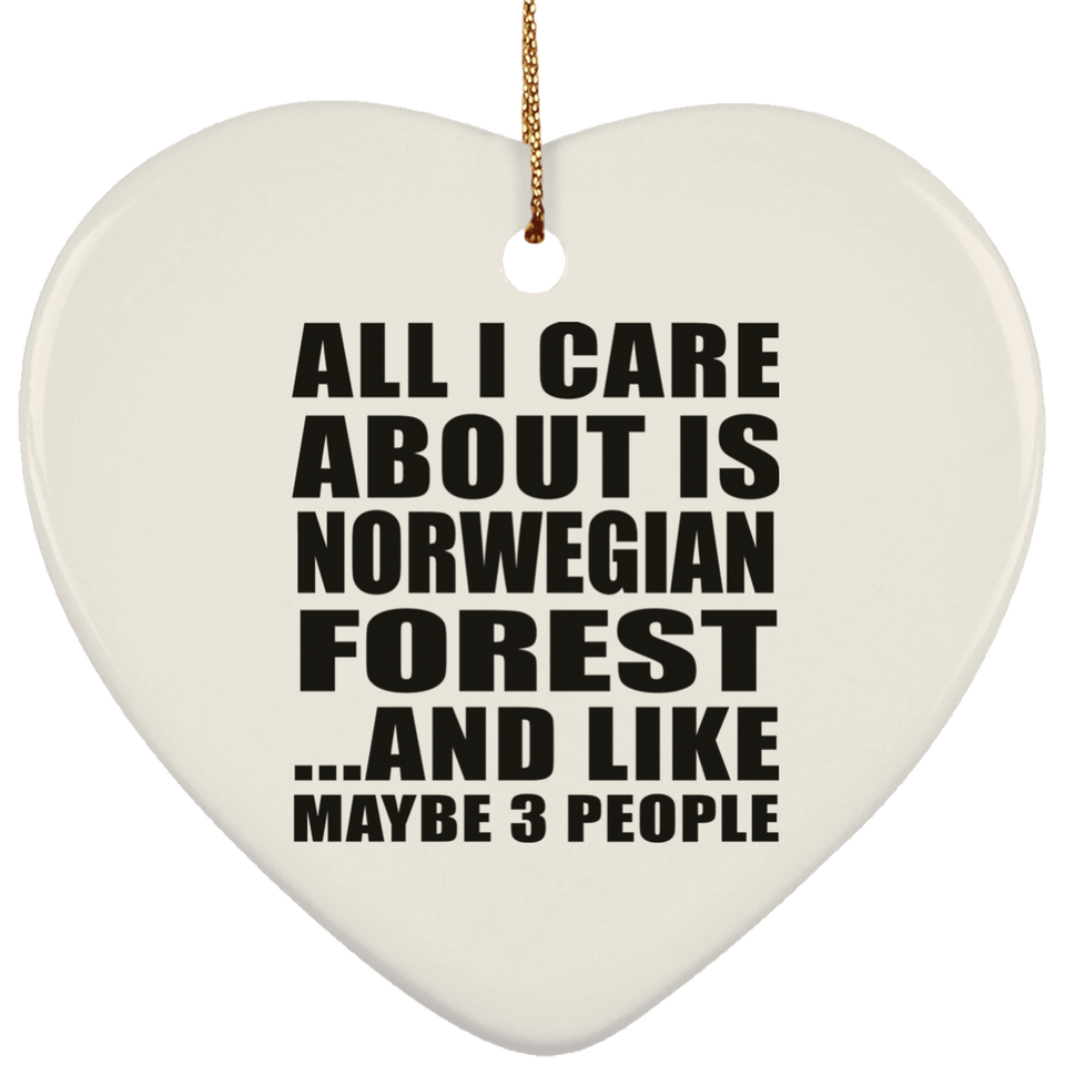 All I Care About Is Norwegian Forest - Heart Ornament