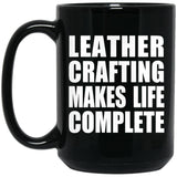 Leather Crafting Makes Life Complete - 15oz Coffee Mug Black