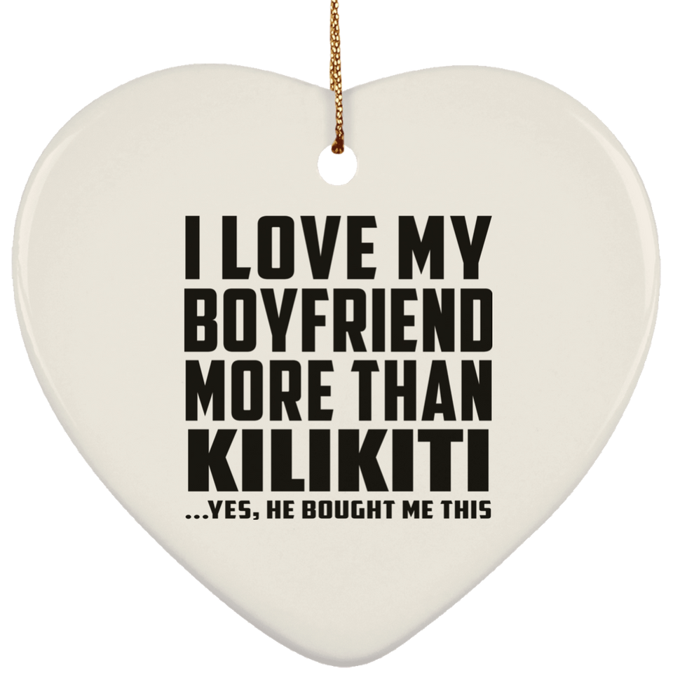 I Love My Boyfriend More Than Kilikiti - Heart Ornament