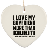 I Love My Boyfriend More Than Kilikiti - Heart Ornament