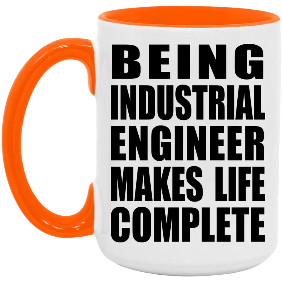 Being Industrial Engineer Makes Life Complete - 15oz Accent Mug Orange