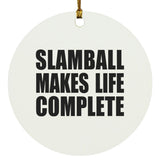 Slamball Makes Life Complete - Circle Ornament