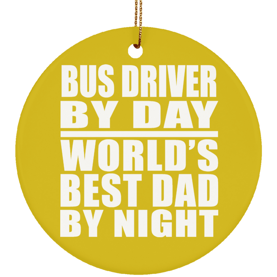 Bus Driver By Day World's Best Dad By Night - Circle Ornament