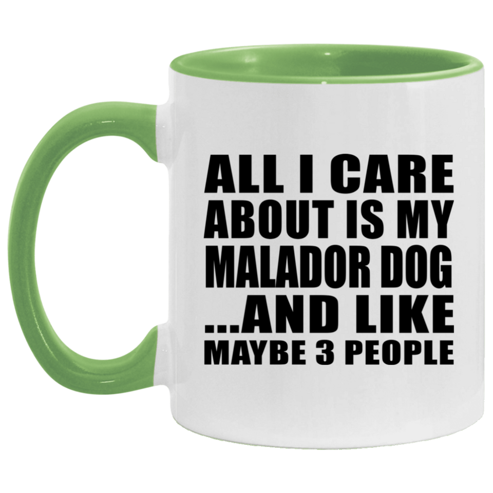 All I Care About Is My Malador Dog - 11oz Accent Mug Green