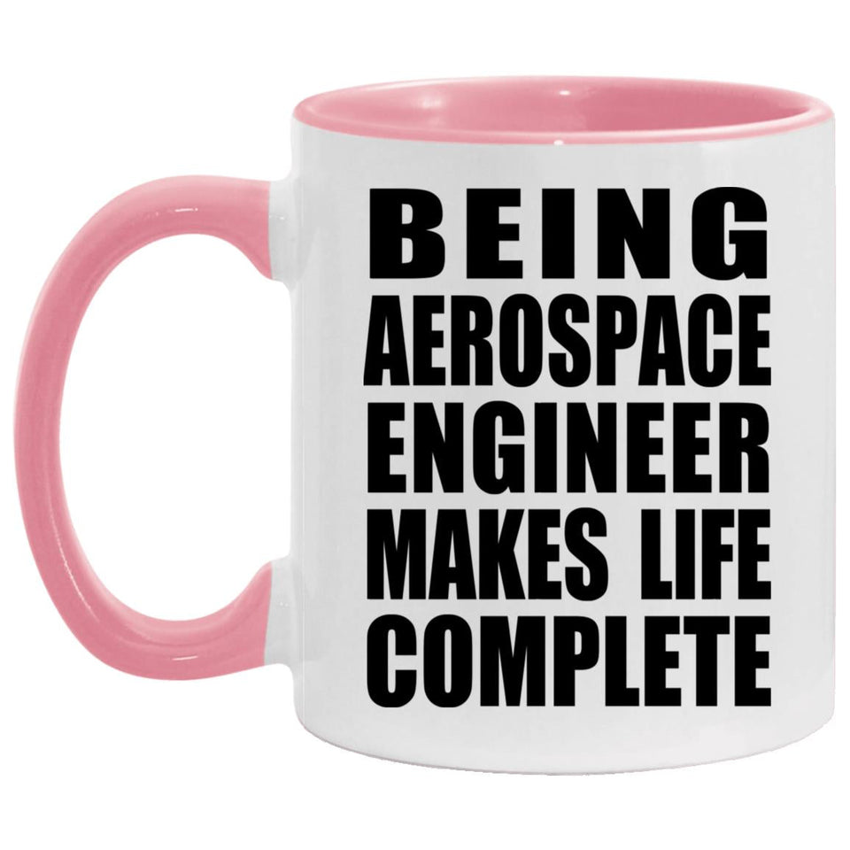 Being Aerospace Engineer Makes Life Complete - 11oz Accent Mug Pink