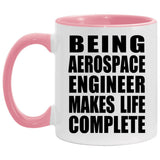 Being Aerospace Engineer Makes Life Complete - 11oz Accent Mug Pink