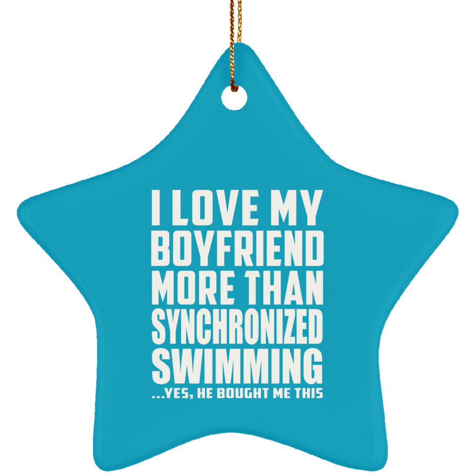 I Love My Boyfriend More Than Synchronized Swimming - Star Ornament