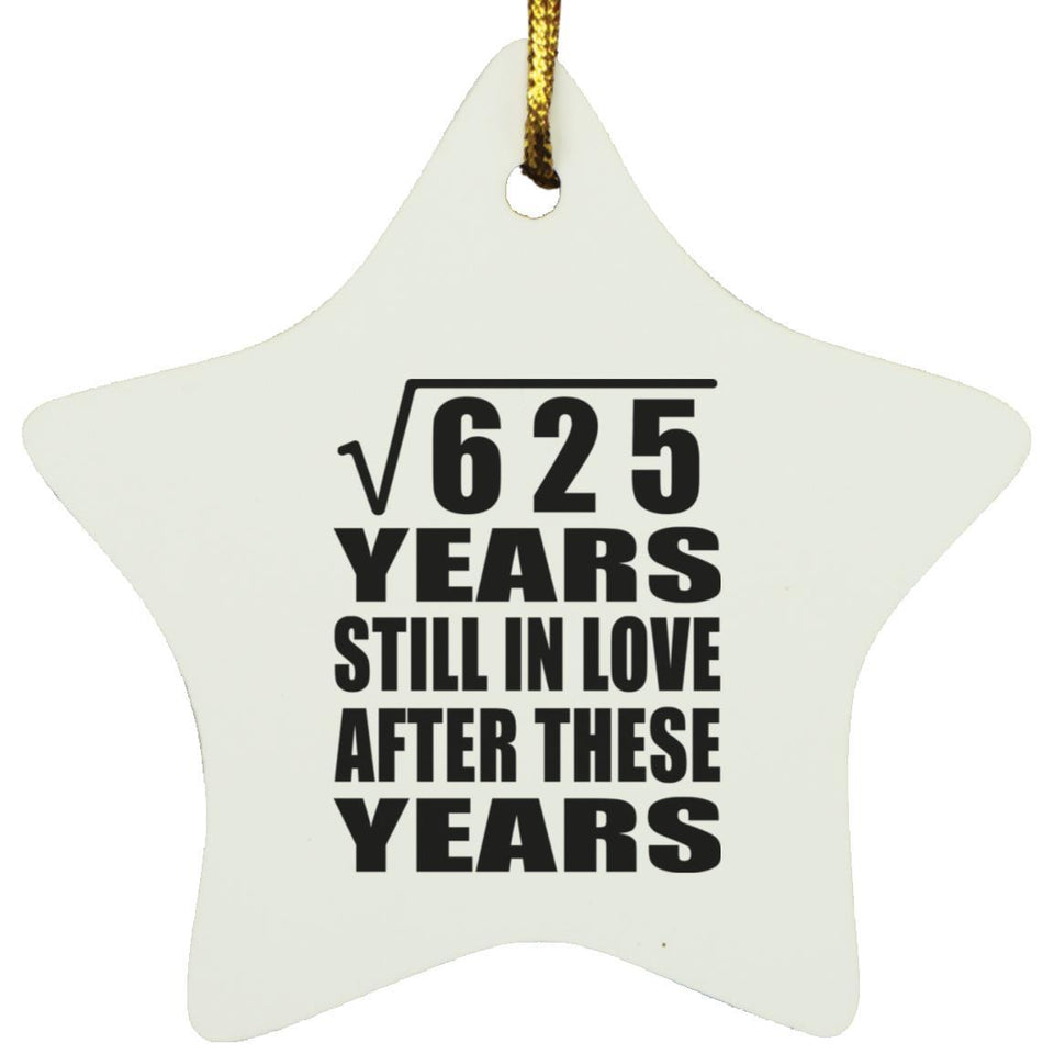 25th Anniversary Square Root of 625 Years Still In Love - Star Ornament