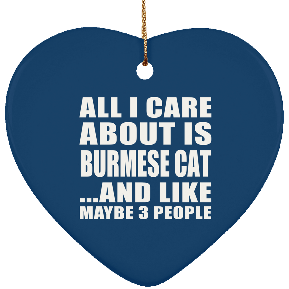 All I Care About Is Burmese Cat - Heart Ornament