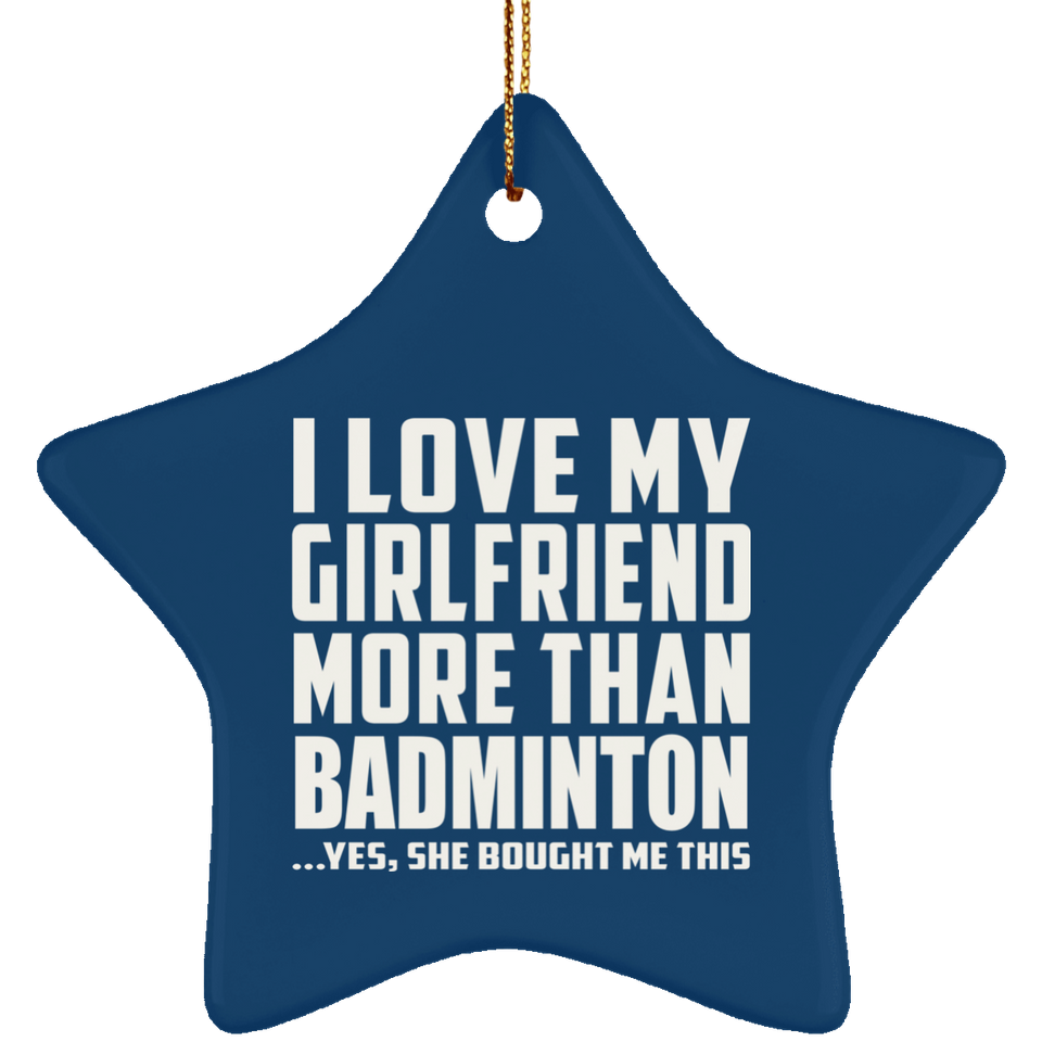 I Love My Girlfriend More Than Badminton - Star Ornament