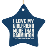 I Love My Girlfriend More Than Badminton - Star Ornament